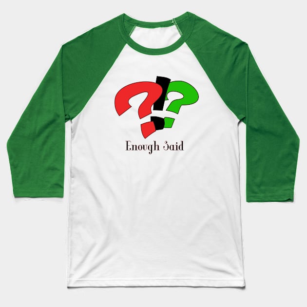 Enough Said! Baseball T-Shirt by D_AUGUST_ART_53